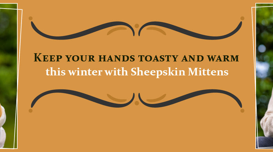 Keep Your Hands Warm & Fashionable with Sheepskin Mittens